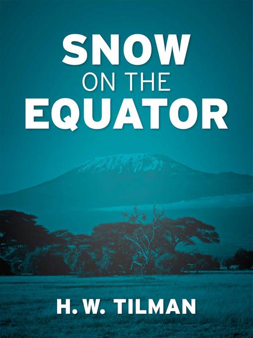 Title details for Snow on the Equator by H.W. Tilman - Available